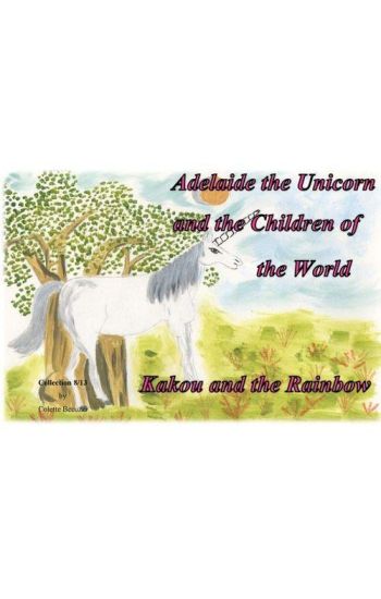 Adelaide the Unicorn and the Children of the World - Kakou and the Rainbow