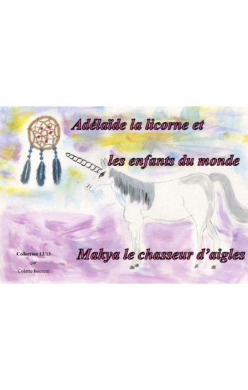 Adélaïde la licorne et les enfants du monde - Makya le chasseur d'aigles