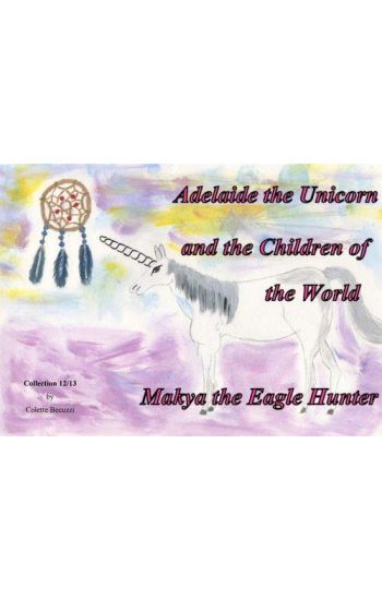 Adelaide the Unicorn and the Children of the World - Makya the Eagle Hunter
