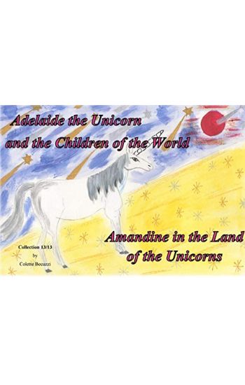 Adelaide the Unicorn and the Children of the World - Amandine in the Land of the Unicorns