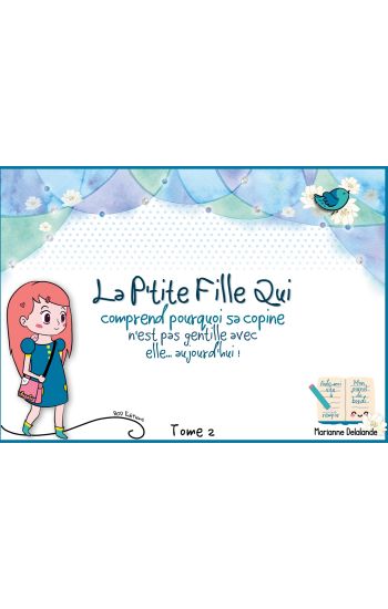 La P'Tite Fille Qui comprend pourquoi sa copine n'est pas gentille avec elle aujourd'hui