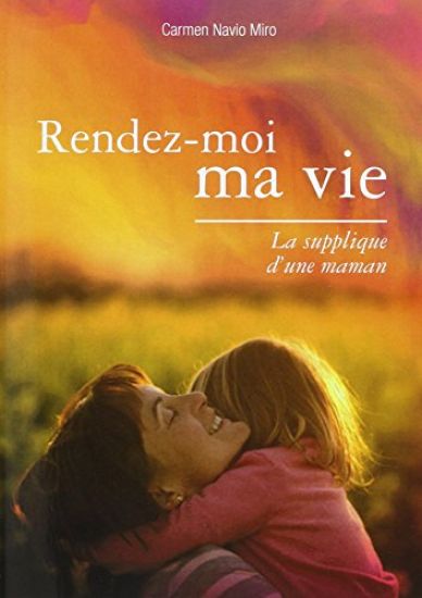 Rendez-moi ma vie - La supplique d'une maman