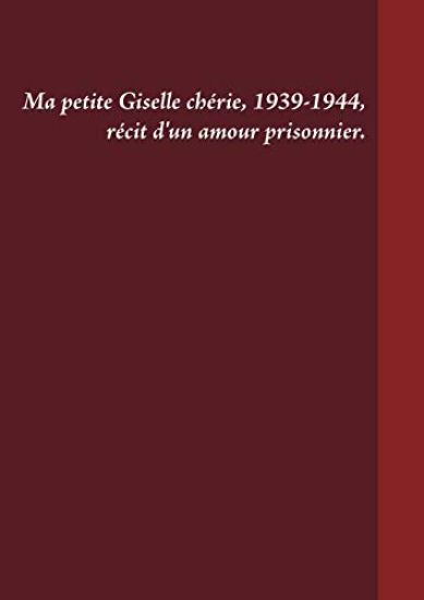Ma petite Giselle chérie 1939-1944