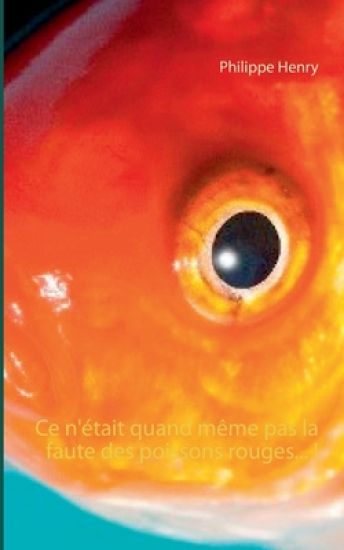 Ce n'était quand même pas la faute des poissons rouges... !