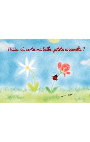 Mais, où es-tu ma belle, petite coccinelle?