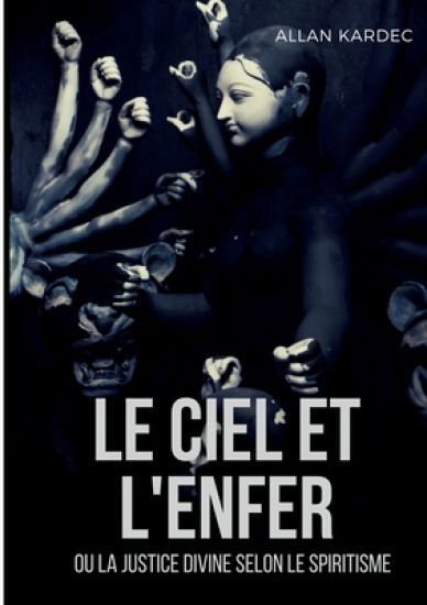 Le ciel et l'enfer ou la justice divine selon le spiritisme