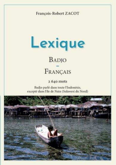 Lexique Badjo - Français: Badjo parlé dans toute l'Indonésie, excepté dans l'île de Nain (Sulawesi du Nord)