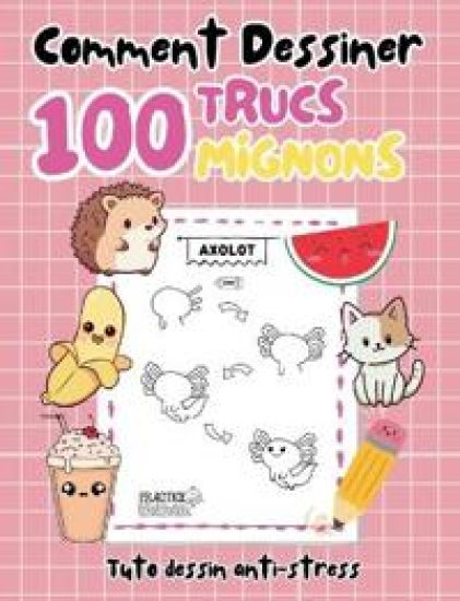 Comment dessiner 100 trucs mignons