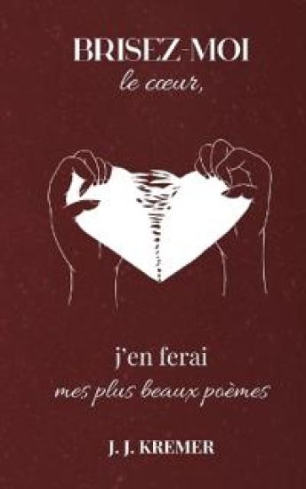Brisez-moi le coeur, j'en ferai mes plus beaux poèmes