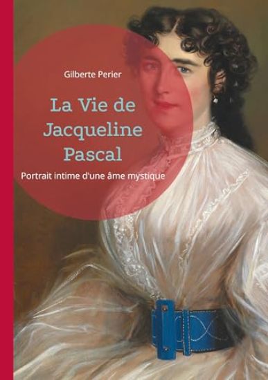 La Vie de Jacqueline Pascal