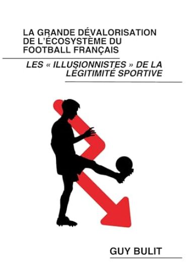 La grande dévalorisation de l'écosystème du football français