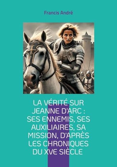 La vérité sur Jeanne d'Arc