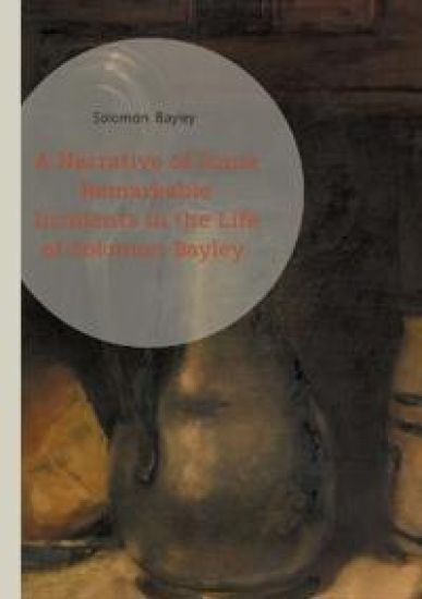 A Narrative of Some Remarkable Incidents in the Life of Solomon Bayley