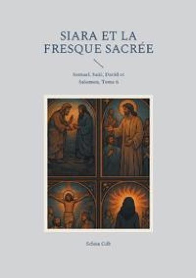 Siara et la fresque sacrée: Samuel, Saül, David et Salomon, Tome 6