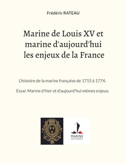 Marine de Louis XV et marine d'aujourd'hui les enjeux de la France: L'histoire de la marine française de 1715 à 1774. Essai: Marine d'hier et d'aujour