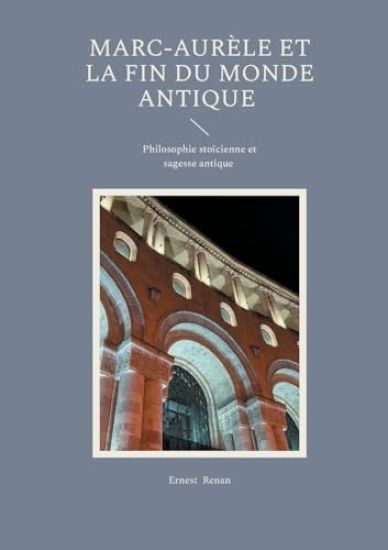 Marc-Aurèle et la fin du monde antique: Philosophie stoïcienne et sagesse antique