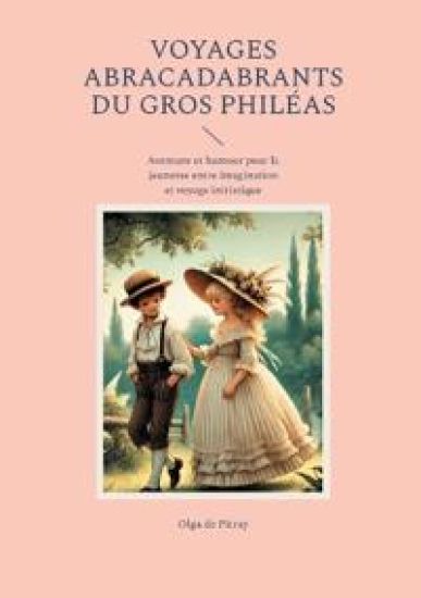 Voyages abracadabrants du gros Philéas: Aventure et humour pour la jeunesse entre imagination et voyage initiatique