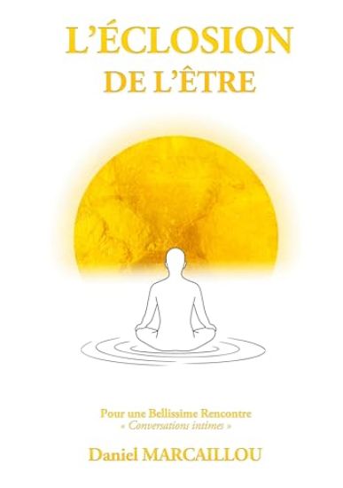 L'Éclosion de l'Être: Pour une Bellissime Rencontre Conversations intimes
