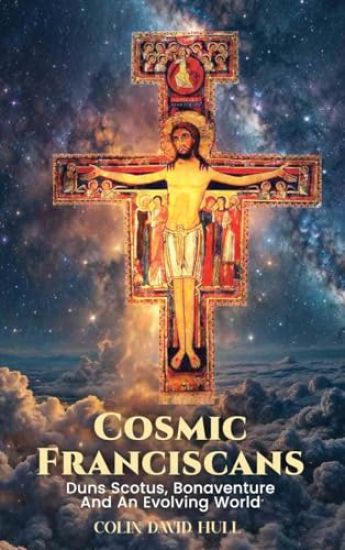 Cosmic Franciscans - Duns Scotus, Bonaventure, and an Evolving world