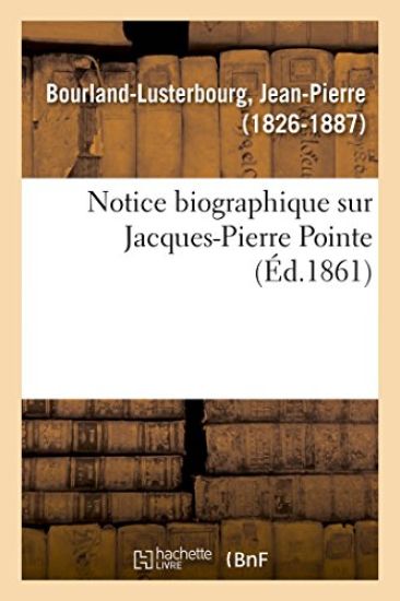 Notice Biographique Sur Jacques-Pierre Pointe