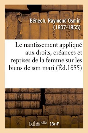 Le Nantissement Appliqué Aux Droits, Créances Et Reprises de la Femme Sur Les Biens de Son Mari