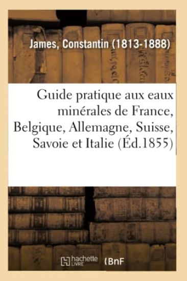 Guide pratique du médecin et du malade aux eaux minérales de France, Belgique, Allemagne, Suisse