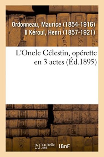 L'Oncle Célestin, Opérette En 3 Actes