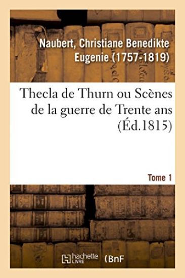 Thecla de Thurn Ou Scènes de la Guerre de Trente Ans. Tome 1