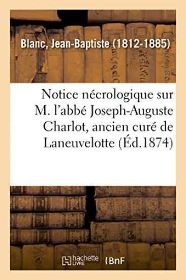 Notice Nécrologique Sur M. l'Abbé Joseph-Auguste Charlot, Ancien Curé de Laneuvelotte