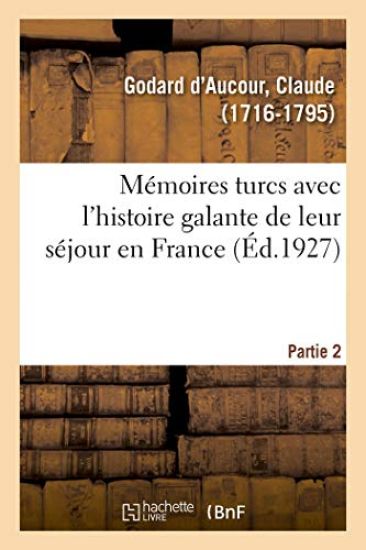 Mémoires Turcs Avec l'Histoire Galante de Leur Séjour En France. Partie 2