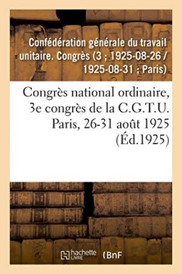 Congrès National Ordinaire, 3e Congrès de la C.G.T.U. Paris, 26-31 Août 1925