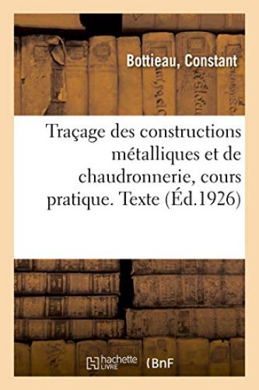 Traçage Des Constructions Métalliques Et de Chaudronnerie, Cours Pratique. Texte