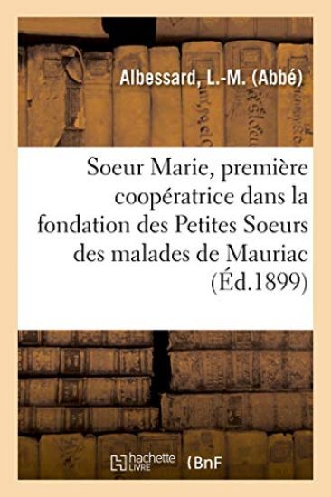Soeur Marie, Première Coopératrice Dans La Fondation Des Petites Soeurs Des Malades de Mauriac
