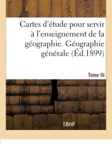 Cartes d'Étude Pour Servir À l'Enseignement de la Géographie. Tome III