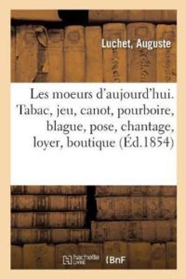 Les Moeurs d'Aujourd'hui. Le Tabac, Le Jeu, Le Canot, Le Pourboire, La Blague, La Pose