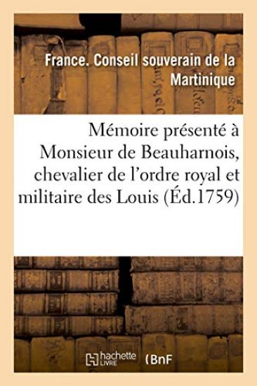 Mémoire Présenté À Monsieur de Beauharnois, Chevalier de l'Ordre Royal Et Militaire Des Louis