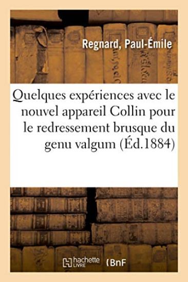 Quelques Expériences Avec Le Nouvel Appareil Collin Pour Le Redressement Brusque Du Genu Valgum