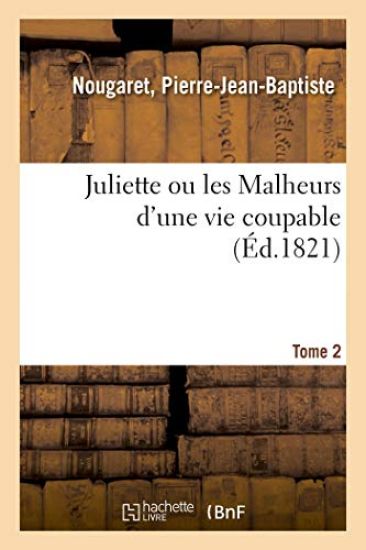Juliette Ou Les Malheurs d'Une Vie Coupable. Tome 2