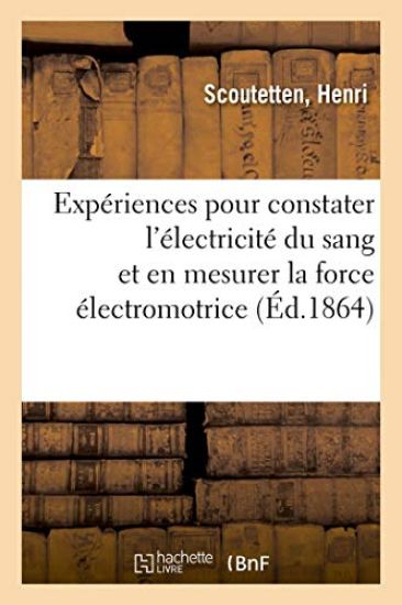 Expériences Nouvelles Pour Constater l'Électricité Du Sang Et En Mesurer La Force Électromotrice