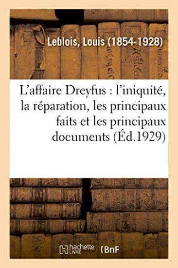 L'Affaire Dreyfus: l'Iniquité, La Réparation, Les Principaux Faits Et Les Principaux Documents