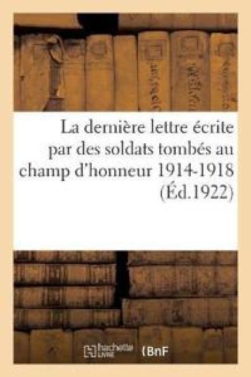La Dernière Lettre Écrite Par Des Soldats Tombés Au Champ d'Honneur 1914-1918