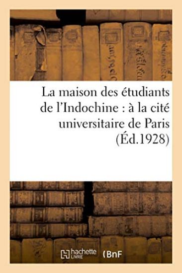 La Maison Des Étudiants de l'Indochine: À La Cité Universitaire de Paris