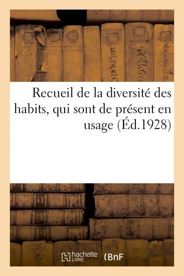 Recueil de la Diversité Des Habits, Qui Sont de Présent En Usage,