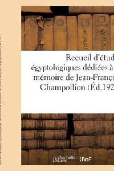 Recueil d'Études Égyptologiques Dédiées À La Mémoire de Jean-François Champollion
