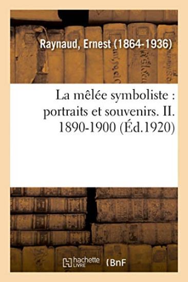 La Mêlée Symboliste: Portraits Et Souvenirs. II. 1890-1900