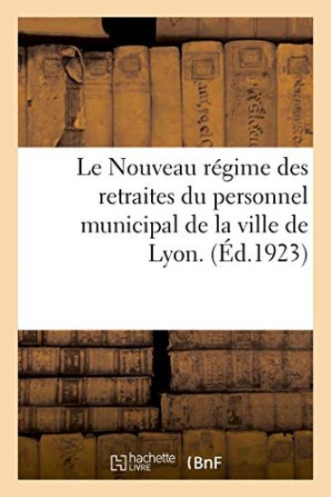 Le Nouveau Régime Des Retraites Du Personnel Municipal de la Ville de Lyon.