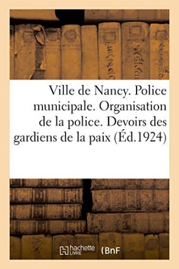 Ville de Nancy. Police Municipale. Organisation de la Police. Devoirs Des Gardiens de la Paix