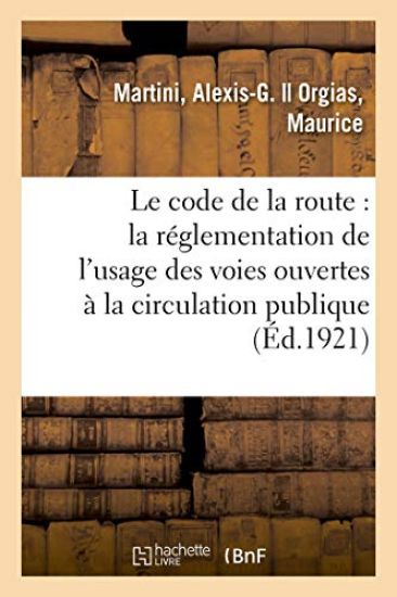 Le Code de la Route: Texte Et Commentaire Du Décret Du 27 Mai 1921