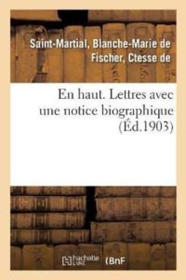 En Haut. Lettres Avec Une Notice Biographique