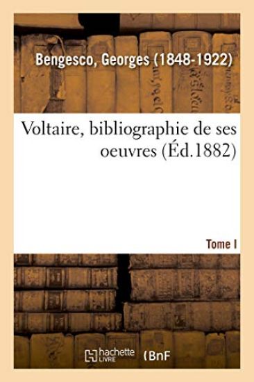 Voltaire: Bibliographie de Ses Oeuvres. I. -
